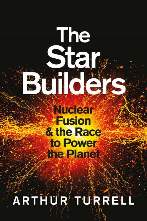 Book cover of The Star Builders: Nuclear Fusion and the Race to Power the Planet