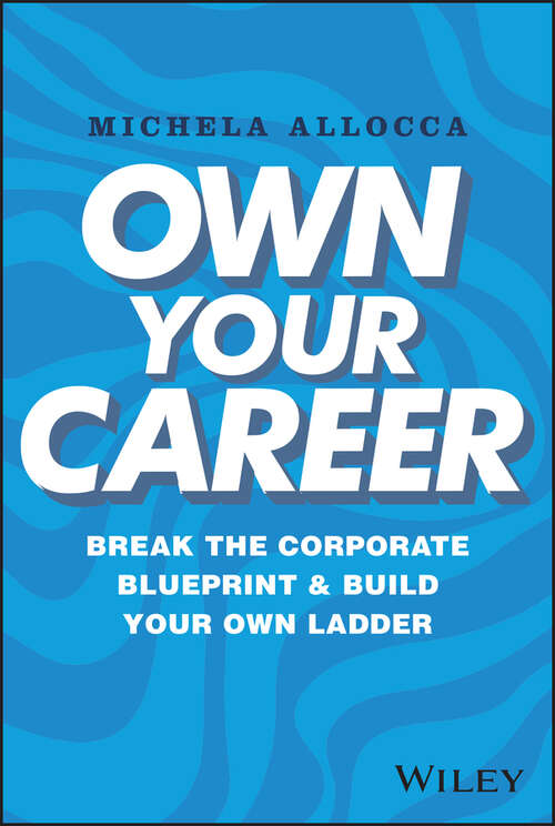 Book cover of Own Your Career: Break the Corporate Blueprint and Build Your Own Ladder