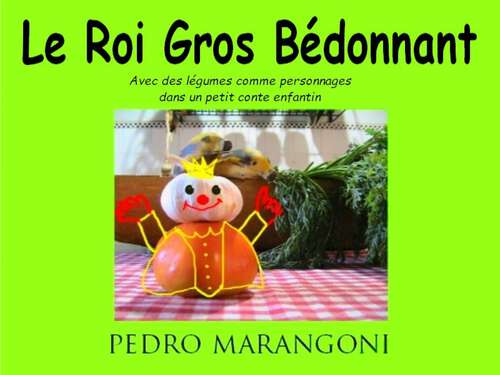 Book cover of Le Roi Gros Bédonnant: Avec des légumes comme personnages dans un petit conte enfantin