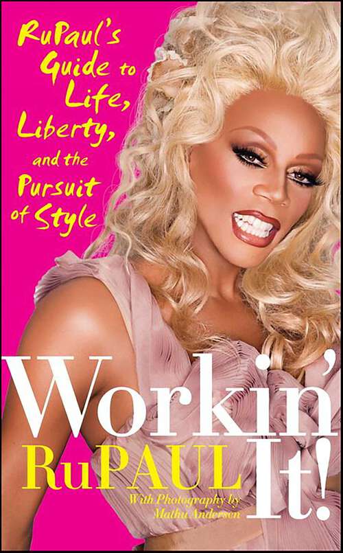 Book cover of Workin' It!: RuPaul's Guide to Life, Liberty, and the Pursuit of Style
