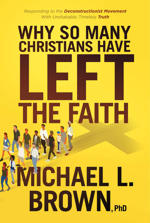 Book cover of Why So Many Christians Have Left the Faith: Responding to the Deconstructionist Movement With Unshakable, Timeless Truth