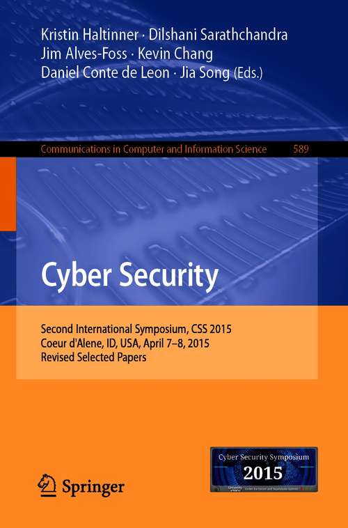 Book cover of Cyber Security: Second International Symposium, CSS 2015, Coeur d'Alene, ID, USA, April 7-8, 2015, Revised Selected Papers (1st ed. 2016) (Communications in Computer and Information Science #589)