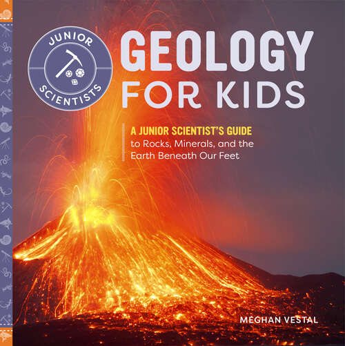 Book cover of Geology for Kids: A Junior Scientist's Guide to Rocks, Minerals, and the Earth Beneath Our Feet (Junior Scientists)