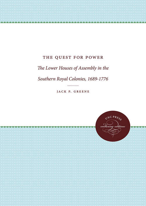 Book cover of The Quest for Power: The Lower Houses of Assembly in the Southern Royal Colonies, 1689-1776 (Published by the Omohundro Institute of Early American History and Culture and the University of North Carolina Press)