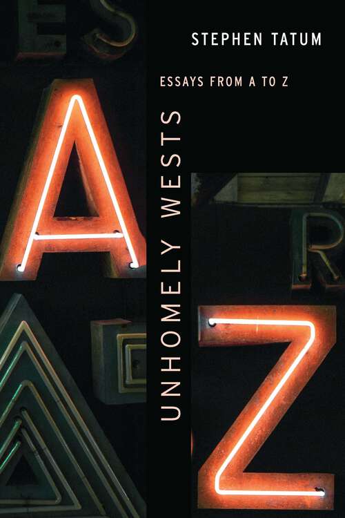 Book cover of Unhomely Wests: Essays from A to Z (Postwestern Horizons)