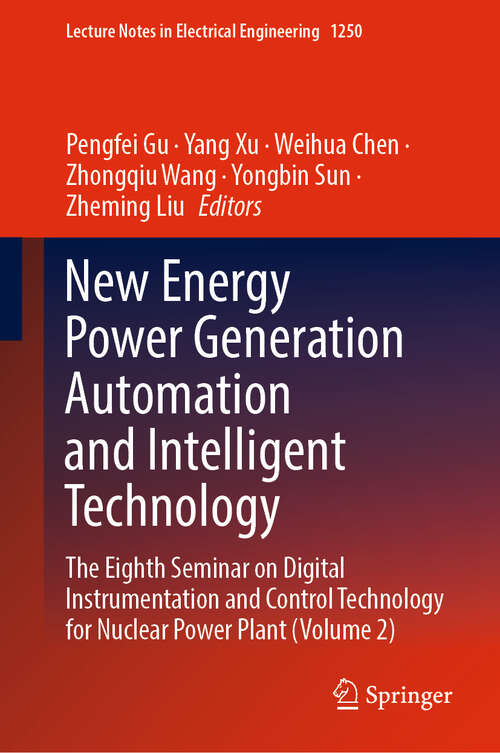 Book cover of New Energy Power Generation Automation and Intelligent Technology: The Eighth Seminar on Digital Instrumentation and Control Technology for Nuclear Power Plant (Volume 2) (2024) (Lecture Notes in Electrical Engineering #1250)