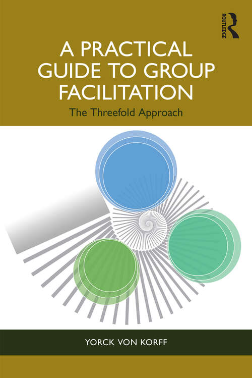 Book cover of A Practical Guide to Group Facilitation: The Threefold Approach