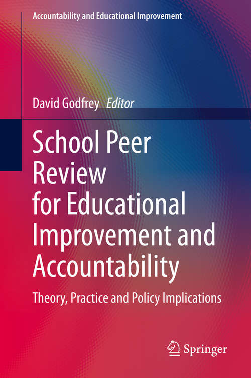 Book cover of School Peer Review for Educational Improvement and Accountability: Theory, Practice and Policy Implications (1st ed. 2020) (Accountability and Educational Improvement)