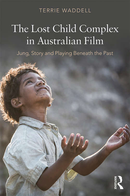 Book cover of The Lost Child Complex in Australian Film: Jung, Story and Playing Beneath the Past