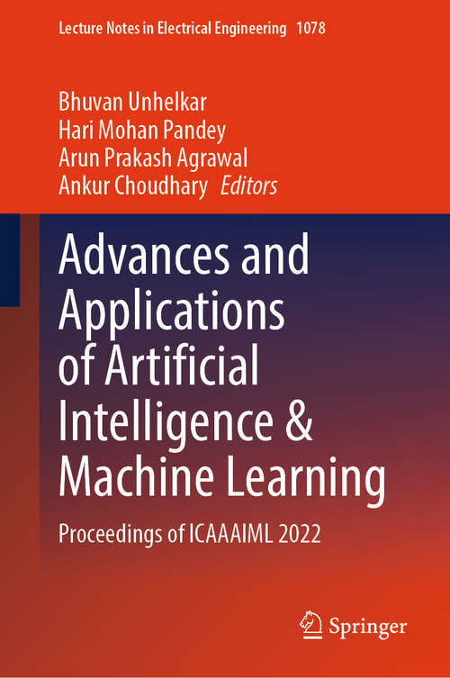 Book cover of Advances and Applications of Artificial Intelligence & Machine Learning: Proceedings of ICAAAIML 2022 (1st ed. 2023) (Lecture Notes in Electrical Engineering #1078)