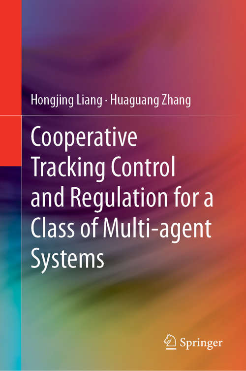 Book cover of Cooperative Tracking  Control and Regulation for a Class of Multi-agent Systems (1st ed. 2019)