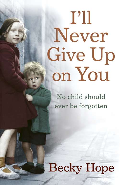 Book cover of I'll Never Give Up on You: No child should ever be forgotten