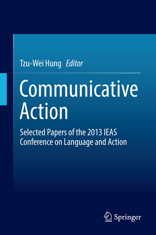 Book cover of Communicative Action: Selected Papers of the 2013 IEAS Conference on Language and Action