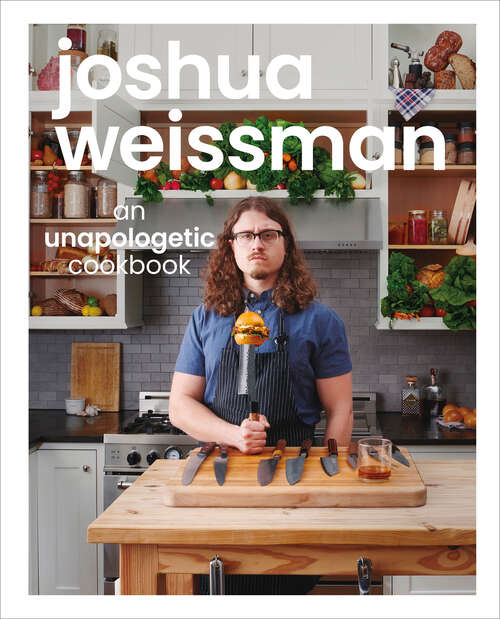 Book cover of Joshua Weissman: An Unapologetic Cookbook. #1 NEW YORK TIMES BESTSELLER