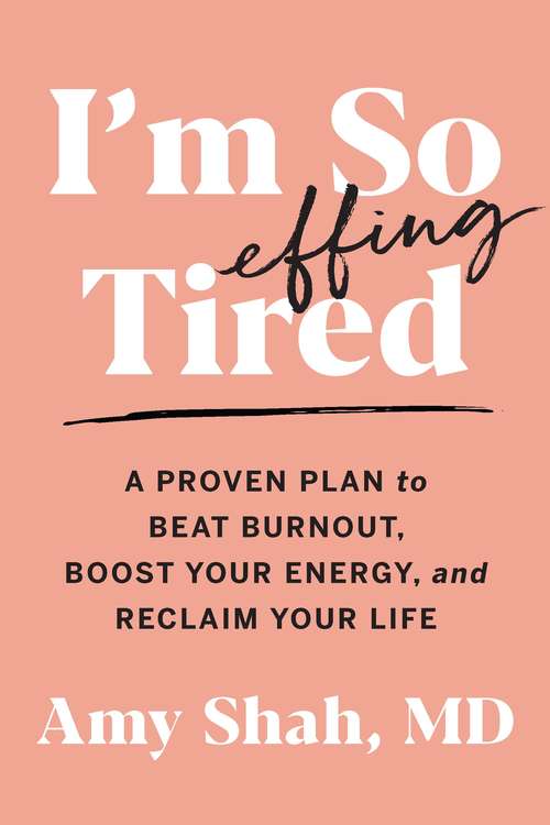 Book cover of I'm So Effing Tired: A Proven Plan to Beat Burnout, Boost Your Energy, and Reclaim Your Life