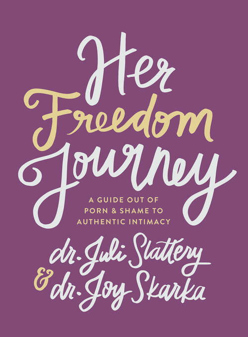 Book cover of Her Freedom Journey: A Guide Out of Porn and Shame to Authentic Intimacy