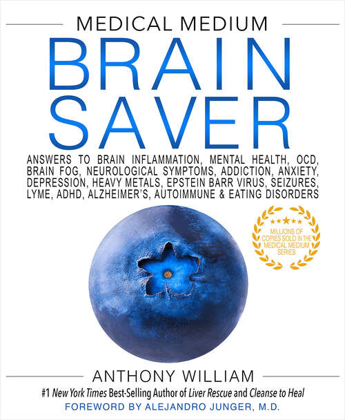 Book cover of Medical Medium Brain Saver: Answers to Brain Inflammation, Mental Health, OCD, Brain Fog, Neurological Symptoms, Addiction, Anxiety, Depression, Heavy Metals, Epstein-Barr Virus