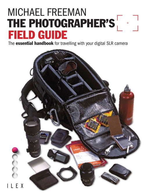Book cover of The Photographer's Field Guide: The Essential Handbook For Travelling With Your Digital Slr Camera (Field Guide Ser.)