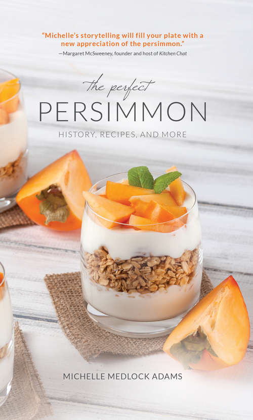 Book cover of The Perfect Persimmon: History, Recipes, and More