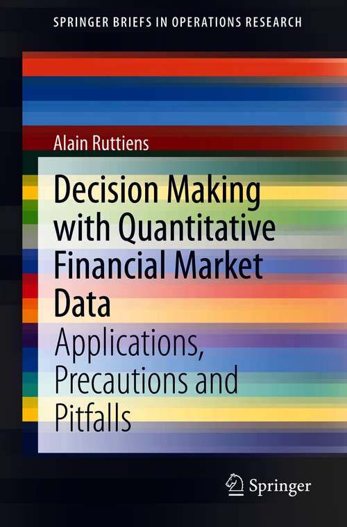 Book cover of Decision Making with Quantitative Financial Market Data: Applications, Precautions and Pitfalls (1st ed. 2021) (SpringerBriefs in Operations Research)