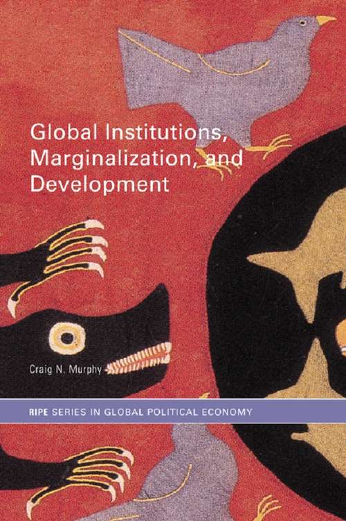 Book cover of Global Institutions, Marginalization and Development (RIPE Series in Global Political Economy)