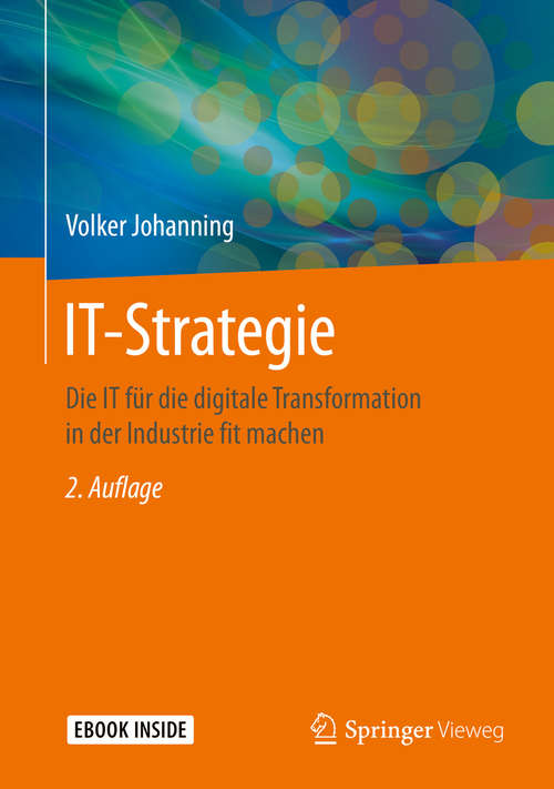 Book cover of IT-Strategie: Die IT für die digitale Transformation in der Industrie fit machen (2. Aufl. 2019)