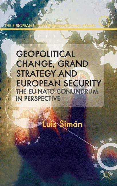 Book cover of Geopolitical Change, Grand Strategy and European Security: The EU–NATO Conundrum in Perspective (The European Union in International Affairs)