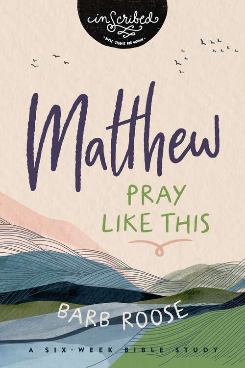 Book cover of Matthew: Pray Like This (InScribed Collection)