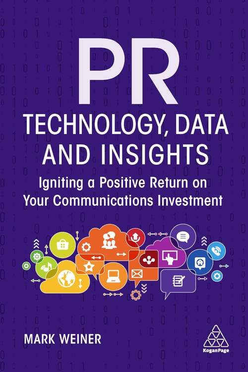 Book cover of PR Technology, Data and Insights: Igniting a Positive Return on Your Communications Investment