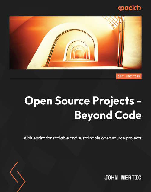 Book cover of Open Source Projects - Beyond Code: A blueprint for scalable and sustainable open source projects