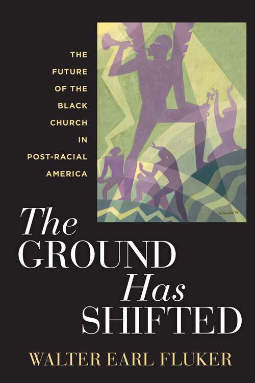 Book cover of The Ground Has Shifted: The Future of the Black Church in Post-Racial America (Religion, Race, and Ethnicity #6)