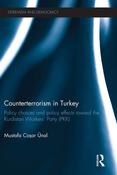 Book cover of Counterterrorism in Turkey: Policy Choices and Policy Effects toward the Kurdistan Workers’ Party (PKK) (Extremism and Democracy)