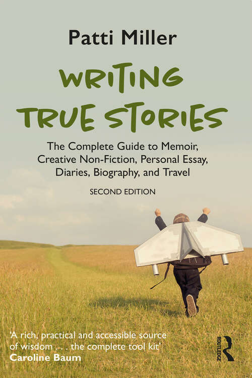 Book cover of Writing True Stories: The Complete Guide to Memoir, Creative Non-Fiction, Personal Essay, Diaries, Biography, and Travel
