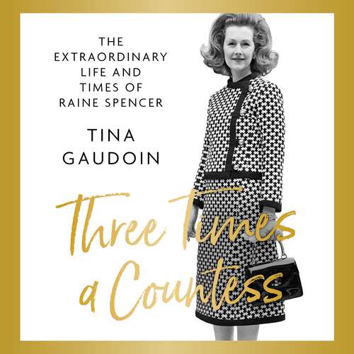 Book cover of Three Times a Countess: The Extraordinary Life and Times of Raine Spencer