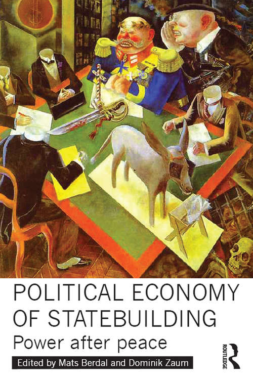 Book cover of Political Economy of Statebuilding: Power after peace (Routledge Studies In Intervention And Statebuilding Ser.)