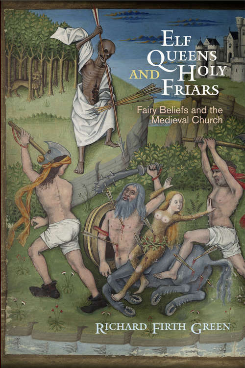 Book cover of Elf Queens and Holy Friars: Fairy Beliefs and the Medieval Church (The Middle Ages Series)