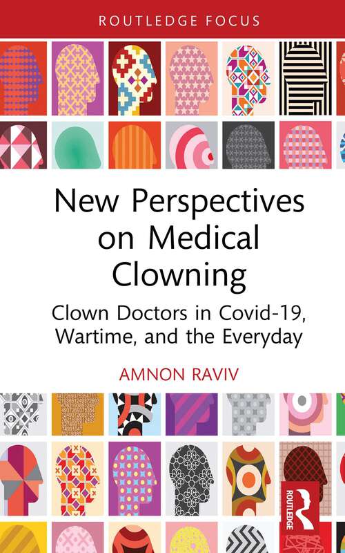 Book cover of New Perspectives on Medical Clowning: Clown Doctors in Covid-19, Wartime, and the Everyday