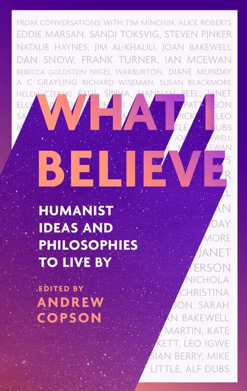 Book cover of What I Believe: Humanist ideas and philosophies to live by