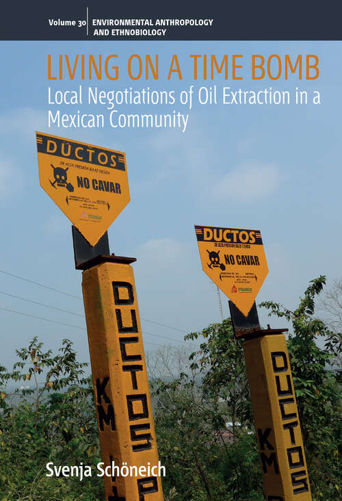 Book cover of Living on a Time Bomb: Local Negotiations of Oil Extraction in a Mexican Community (Environmental Anthropology and Ethnobiology #30)