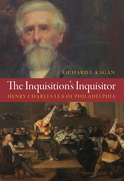 Book cover of The Inquisition's Inquisitor: Henry Charles Lea of Philadelphia