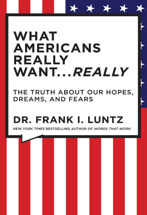 Book cover of What Americans Really Want...Really: The Truth About Our Hopes, Dreams, and Fears