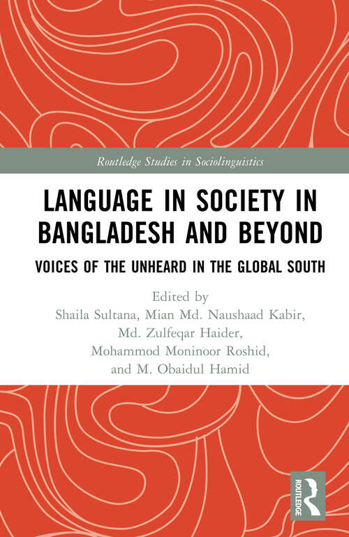 Book cover of Language in Society in Bangladesh and Beyond: Voices of the Unheard in the Global South (Routledge Studies in Sociolinguistics)