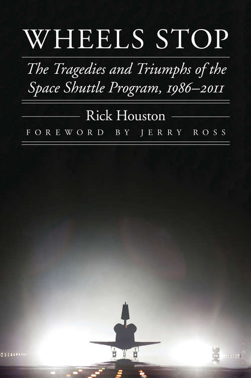 Book cover of Wheels Stop: The Tragedies and Triumphs of the Space Shuttle Program, 1986-2011 (Outward Odyssey: A People's History of Spaceflight)