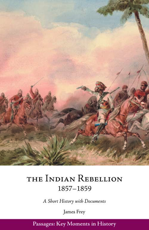Book cover of The Indian Rebellion, 1857–1859: A Short History with Documents (Passages: Key Moments in History)