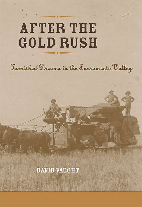 Book cover of After the Gold Rush: Tarnished Dreams in the Sacramento Valley
