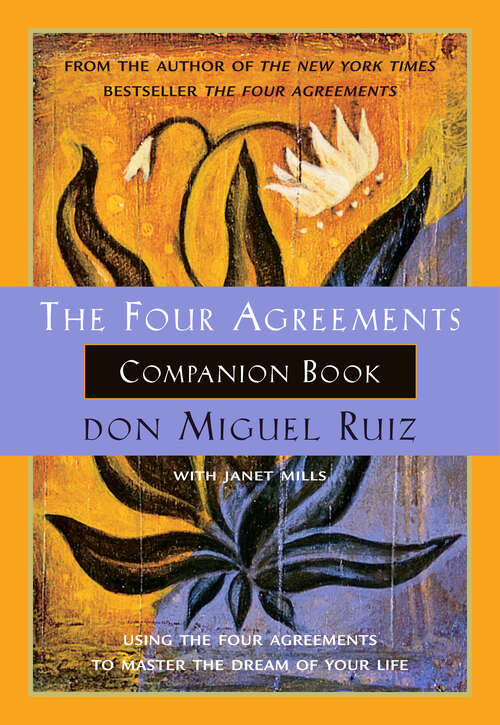 Book cover of The Four Agreements Companion Book: Using The Four Agreements to Master the Dream of Your Life (A Toltec Wisdom Book)