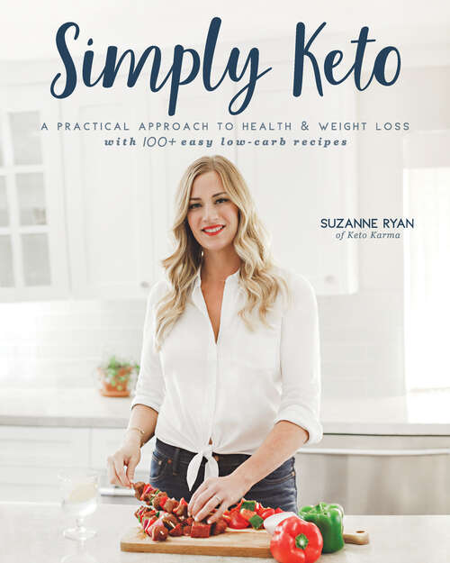 Book cover of Simply Keto: Shifting Your Mindset And Realizing Your Worth, With A Step-by-step Guide To Keto And 100+ Easy Recipes