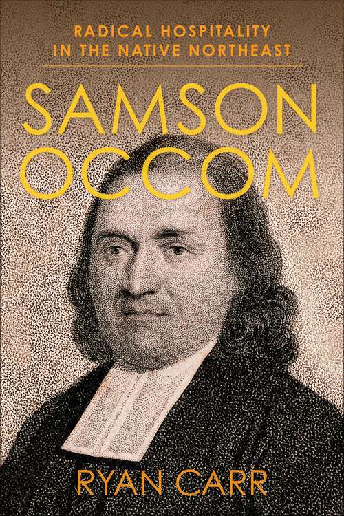 Book cover of Samson Occom: Radical Hospitality in the Native Northeast (Religion, Culture, and Public Life #48)