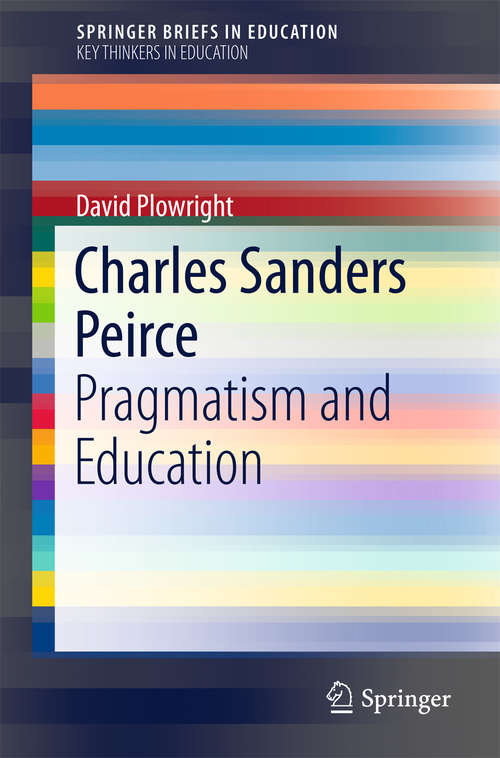 Book cover of Charles Sanders Peirce: Pragmatism and Education (SpringerBriefs in Education)