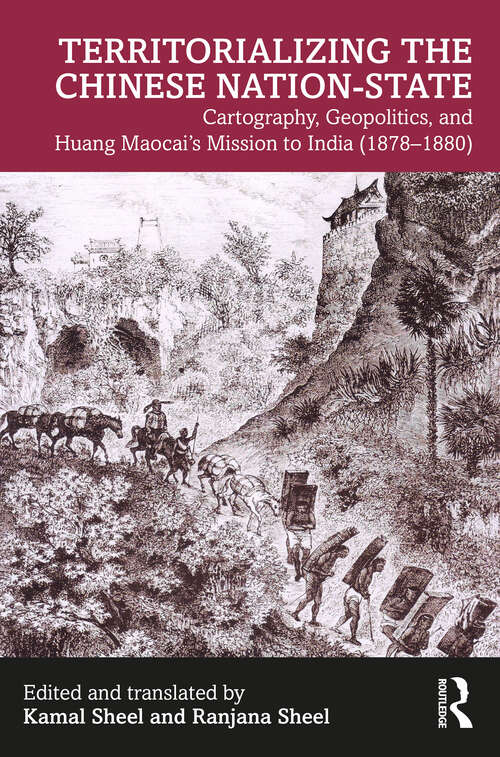 Book cover of Territorializing the Chinese Nation-State: Cartography, Geopolitics, and Huang Maocai's Mission to India (1878–1880)